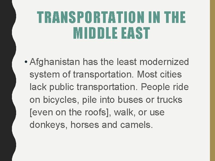TRANSPORTATION IN THE MIDDLE EAST • Afghanistan has the least modernized system of transportation.