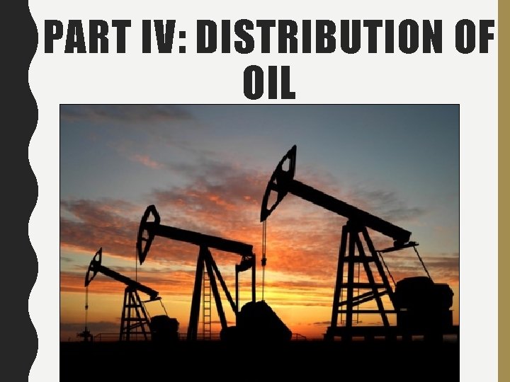 PART IV: DISTRIBUTION OF OIL 