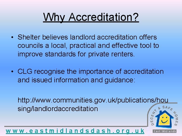 Why Accreditation? • Shelter believes landlord accreditation offers councils a local, practical and effective