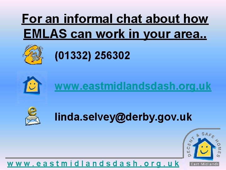 For an informal chat about how EMLAS can work in your area. . (01332)