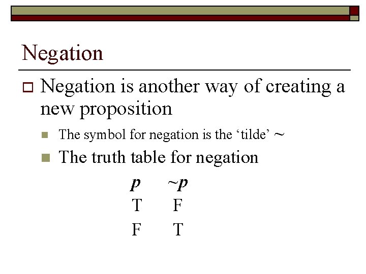 Negation o Negation is another way of creating a new proposition n n The Negation o Negation is another way of creating a new proposition n n The