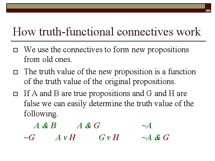 How truth-functional connectives work o o o We use the connectives to form new How truth-functional connectives work o o o We use the connectives to form new