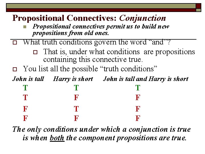 Propositional Connectives: Conjunction n o o Propositional connectives permit us to build new propositions Propositional Connectives: Conjunction n o o Propositional connectives permit us to build new propositions