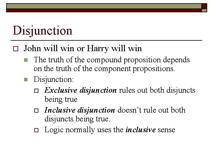 Disjunction o John will win or Harry will win n n The truth of Disjunction o John will win or Harry will win n n The truth of