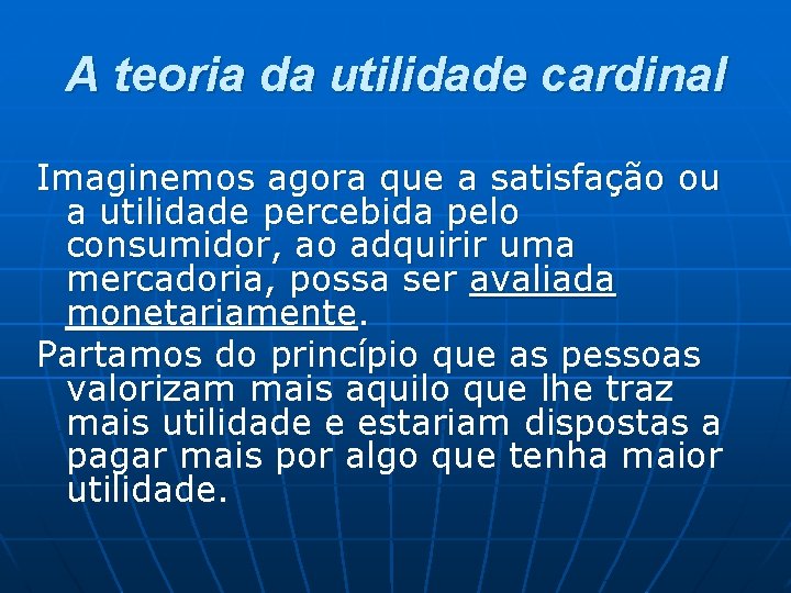 A teoria da utilidade cardinal Imaginemos agora que a satisfação ou a utilidade percebida A teoria da utilidade cardinal Imaginemos agora que a satisfação ou a utilidade percebida