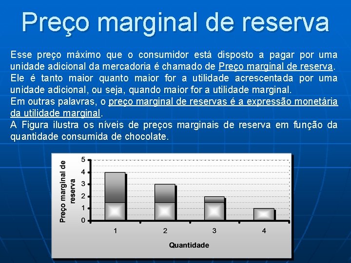 Preço marginal de reserva Esse preço máximo que o consumidor está disposto a pagar Preço marginal de reserva Esse preço máximo que o consumidor está disposto a pagar