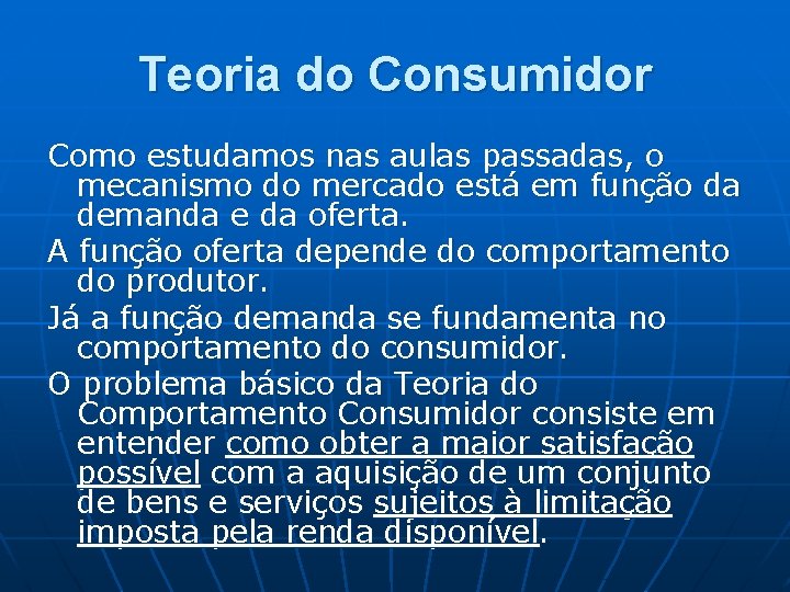 Teoria do Consumidor Como estudamos nas aulas passadas, o mecanismo do mercado está em Teoria do Consumidor Como estudamos nas aulas passadas, o mecanismo do mercado está em