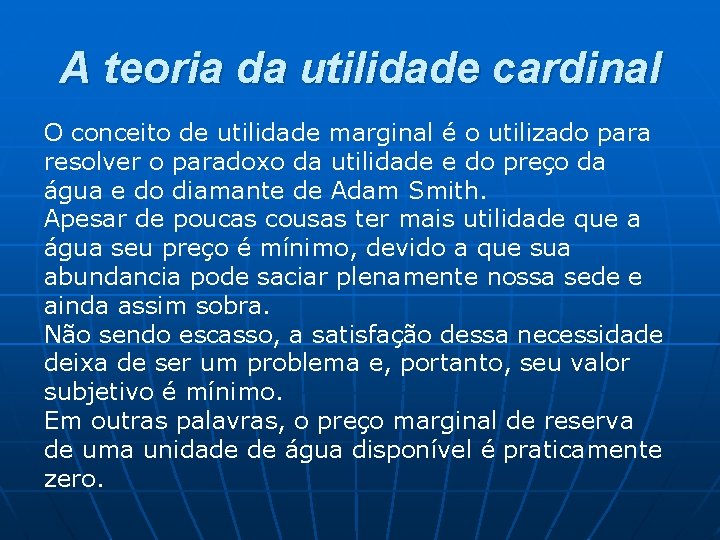 A teoria da utilidade cardinal O conceito de utilidade marginal é o utilizado para A teoria da utilidade cardinal O conceito de utilidade marginal é o utilizado para