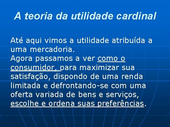 A teoria da utilidade cardinal Até aqui vimos a utilidade atribuída a uma mercadoria. A teoria da utilidade cardinal Até aqui vimos a utilidade atribuída a uma mercadoria.