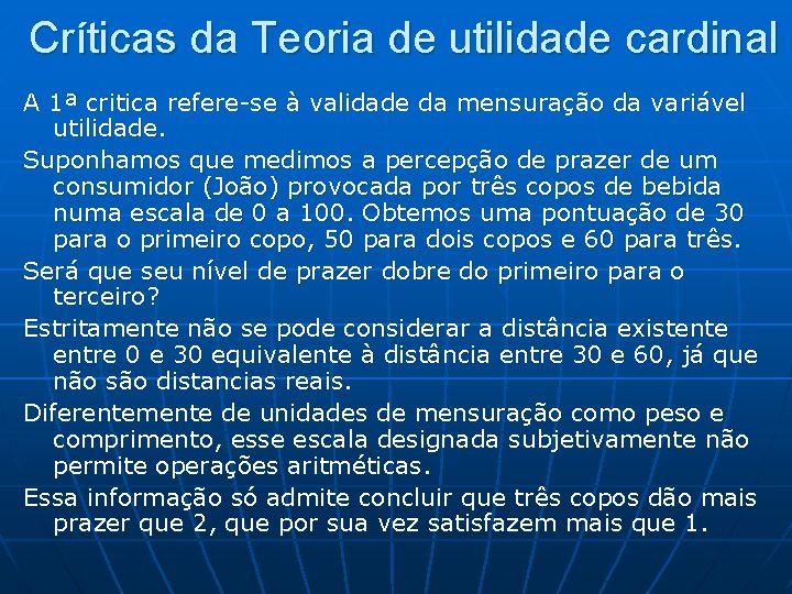 Críticas da Teoria de utilidade cardinal A 1ª critica refere-se à validade da mensuração Críticas da Teoria de utilidade cardinal A 1ª critica refere-se à validade da mensuração