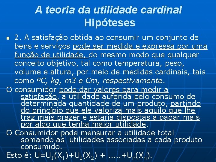 A teoria da utilidade cardinal Hipóteses 2. A satisfação obtida ao consumir um conjunto A teoria da utilidade cardinal Hipóteses 2. A satisfação obtida ao consumir um conjunto