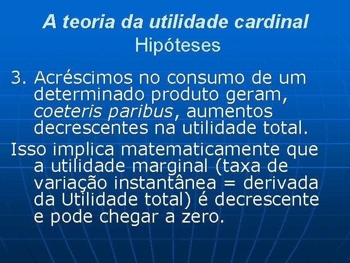A teoria da utilidade cardinal Hipóteses 3. Acréscimos no consumo de um determinado produto A teoria da utilidade cardinal Hipóteses 3. Acréscimos no consumo de um determinado produto
