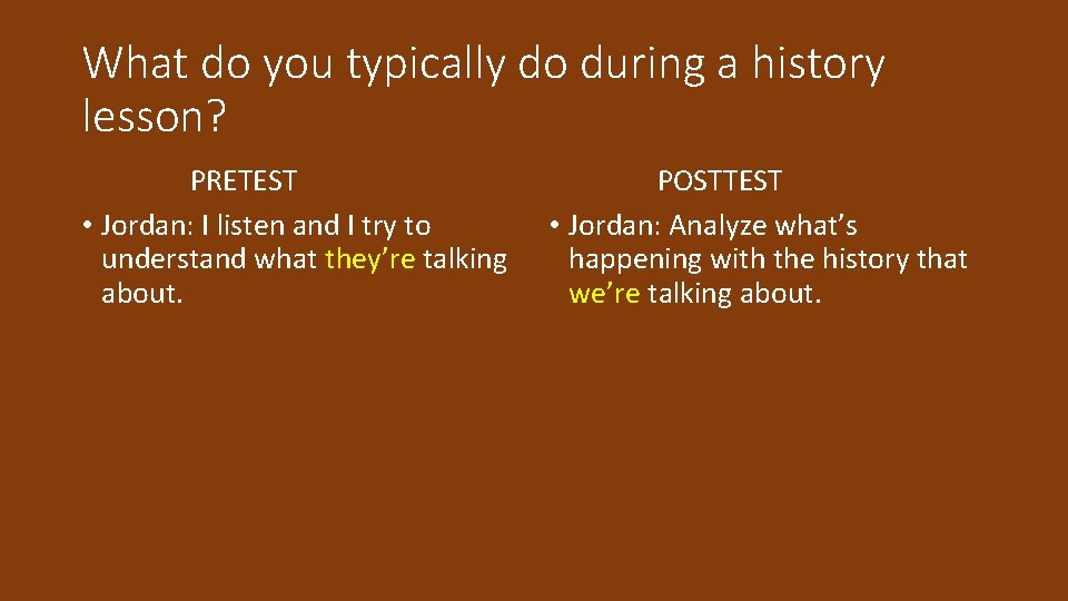 What do you typically do during a history lesson? PRETEST • Jordan: I listen