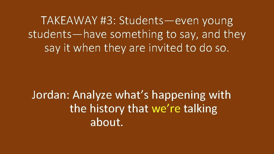 TAKEAWAY #3: Students—even young students—have something to say, and they say it when they