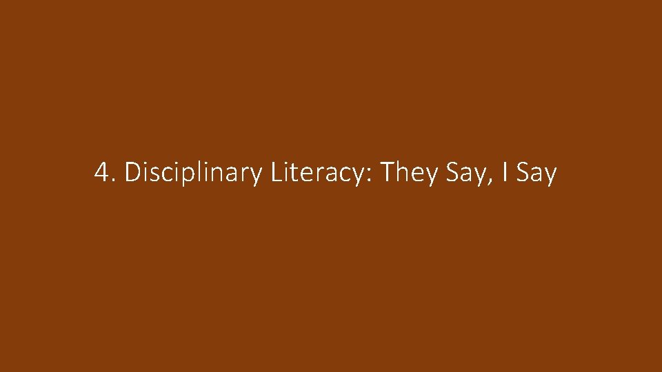 4. Disciplinary Literacy: They Say, I Say 