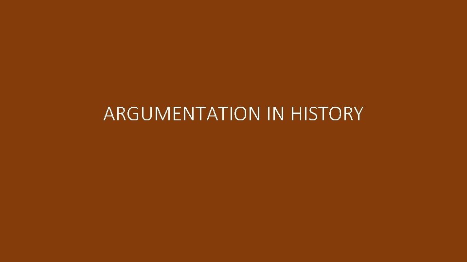 ARGUMENTATION IN HISTORY 