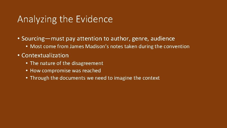 Analyzing the Evidence • Sourcing—must pay attention to author, genre, audience • Most come