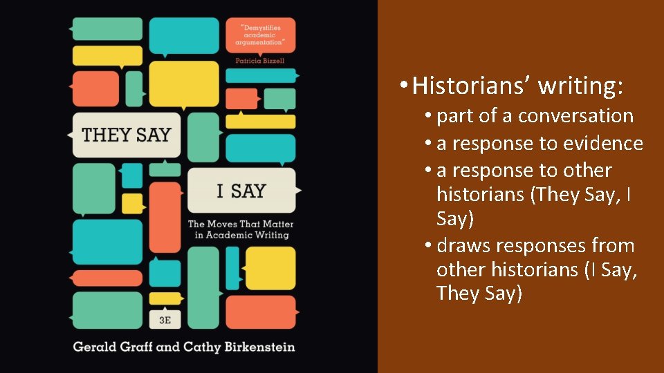  • Historians’ writing: • part of a conversation • a response to evidence