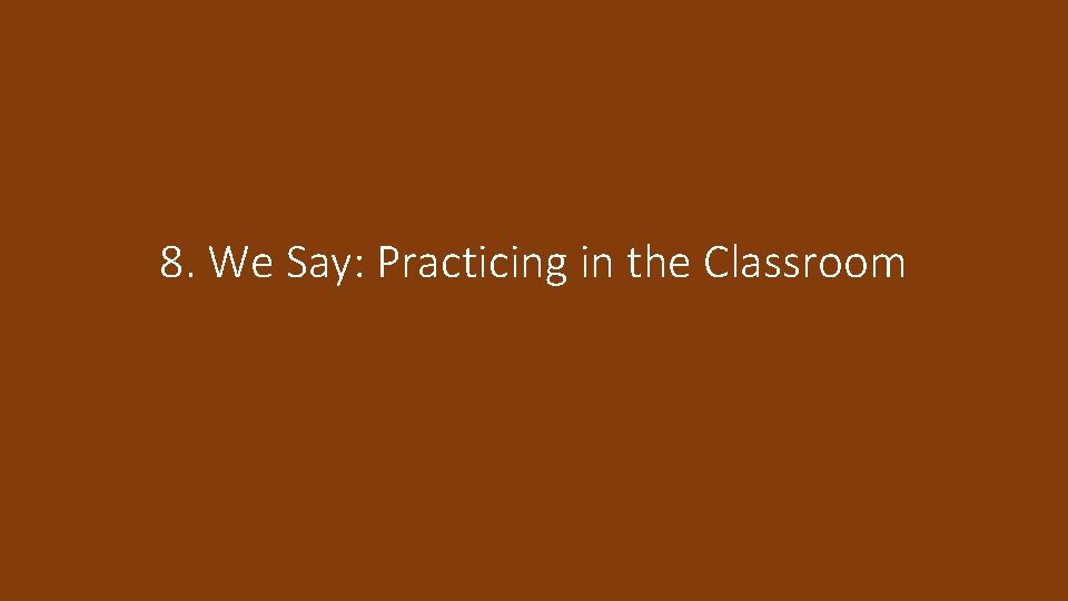 8. We Say: Practicing in the Classroom 