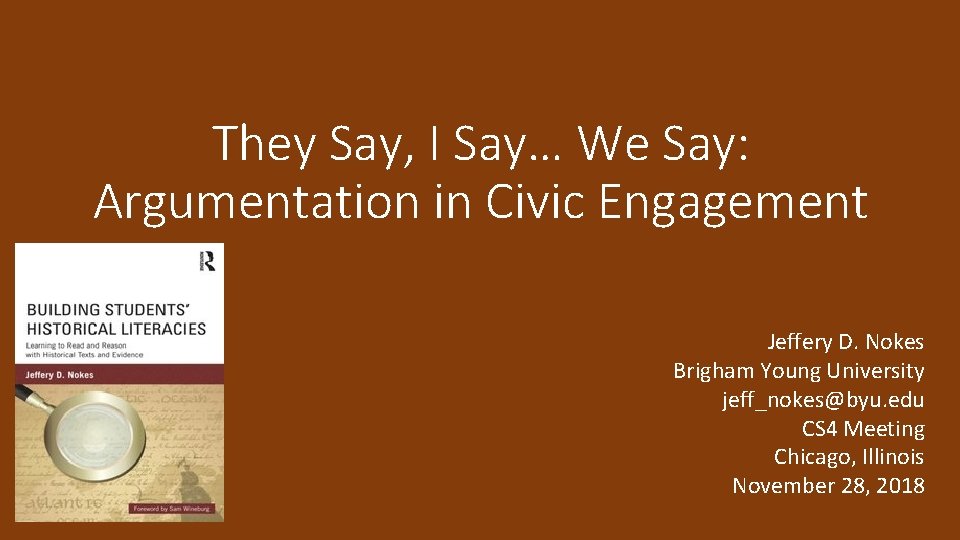 They Say, I Say… We Say: Argumentation in Civic Engagement Jeffery D. Nokes Brigham