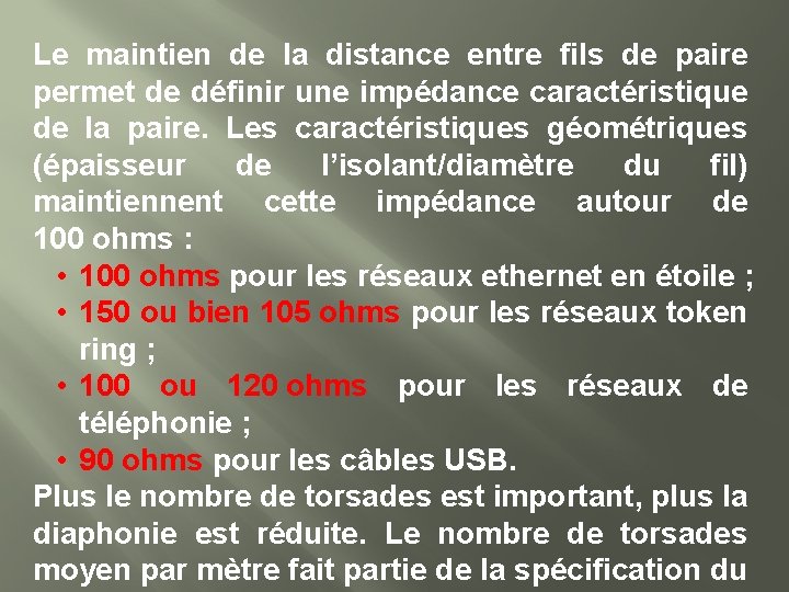 Le maintien de la distance entre fils de paire permet de définir une impédance