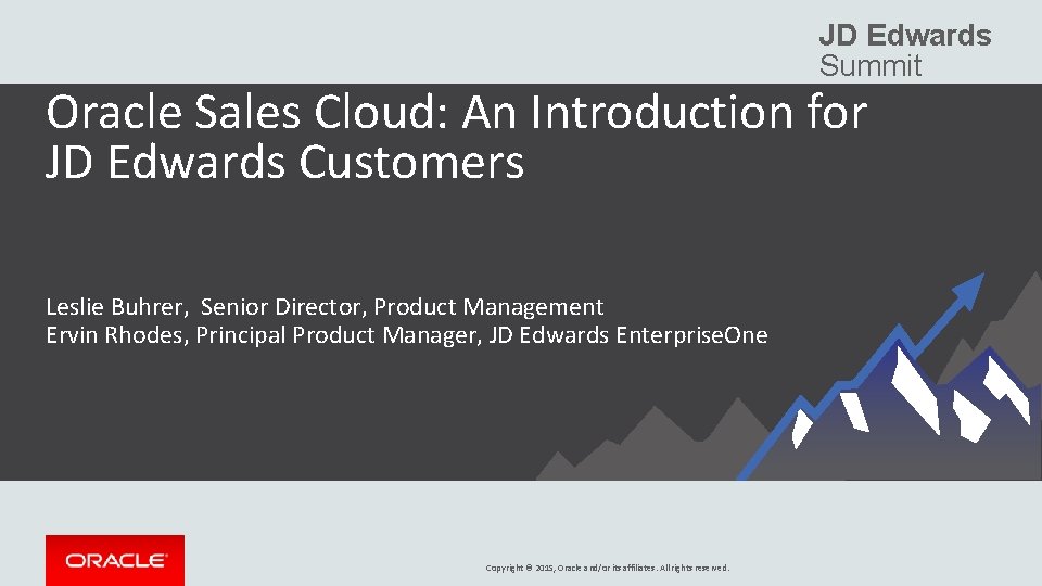 JD Edwards Summit Oracle Sales Cloud: An Introduction for JD Edwards Customers Leslie Buhrer, JD Edwards Summit Oracle Sales Cloud: An Introduction for JD Edwards Customers Leslie Buhrer,