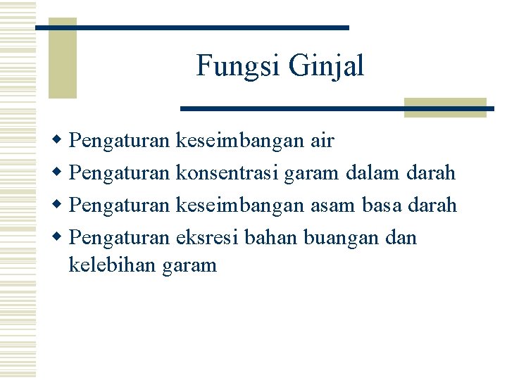 Fungsi Ginjal w Pengaturan keseimbangan air w Pengaturan konsentrasi garam dalam darah w Pengaturan