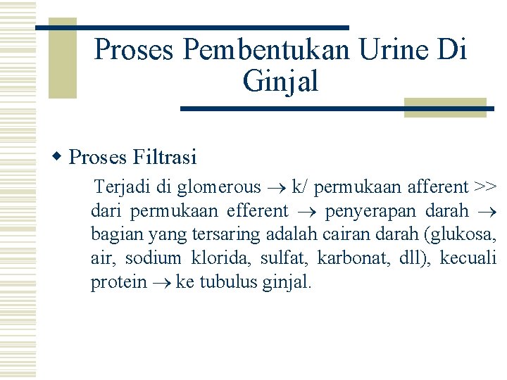 Proses Pembentukan Urine Di Ginjal w Proses Filtrasi Terjadi di glomerous k/ permukaan afferent