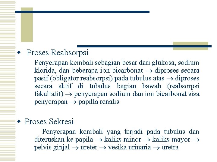 w Proses Reabsorpsi Penyerapan kembali sebagian besar dari glukosa, sodium klorida, dan beberapa ion