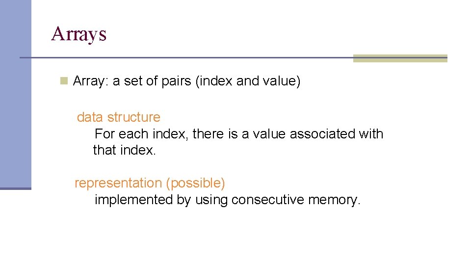 Arrays n Array: a set of pairs (index and value) data structure For each