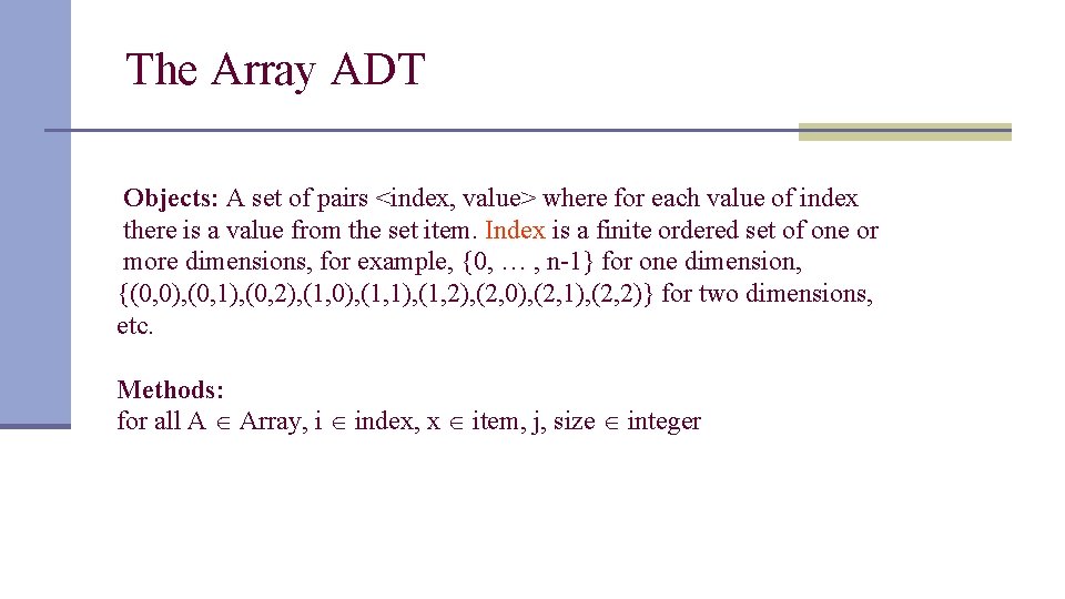 The Array ADT Objects: A set of pairs <index, value> where for each value