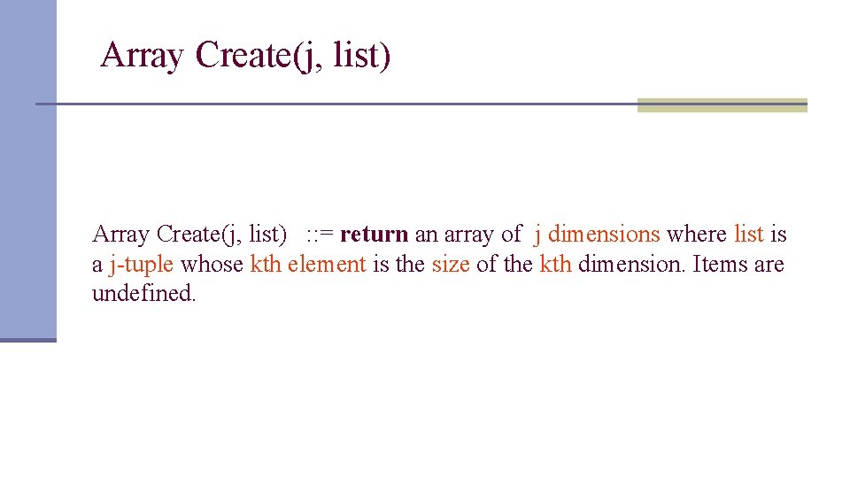 Array Create(j, list) : : = return an array of j dimensions where list