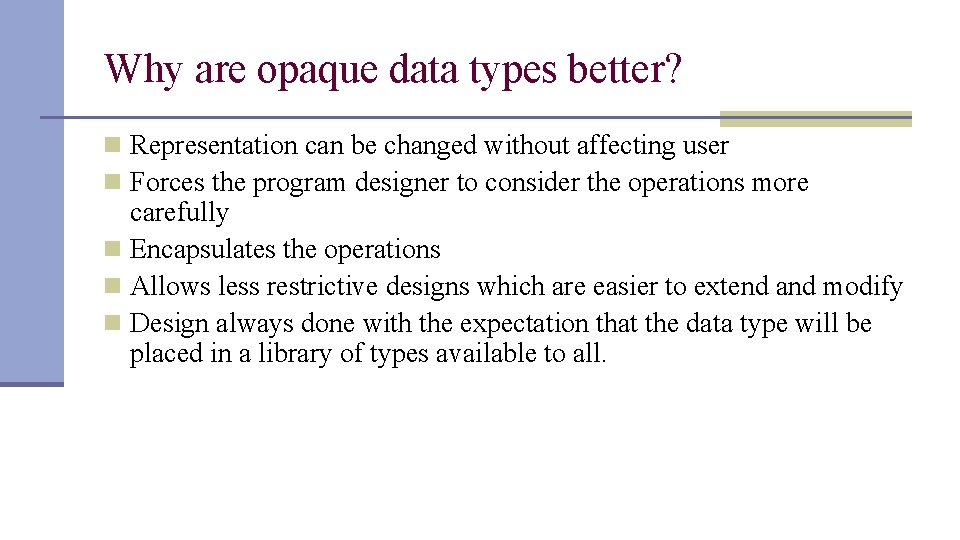 Why are opaque data types better? n Representation can be changed without affecting user