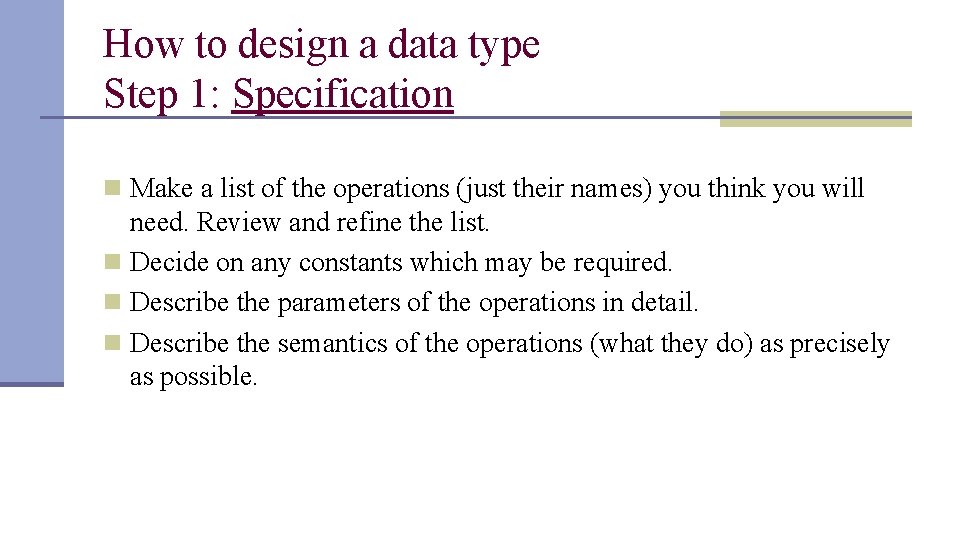 How to design a data type Step 1: Specification n Make a list of