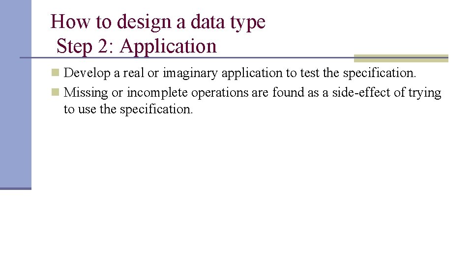 How to design a data type Step 2: Application n Develop a real or