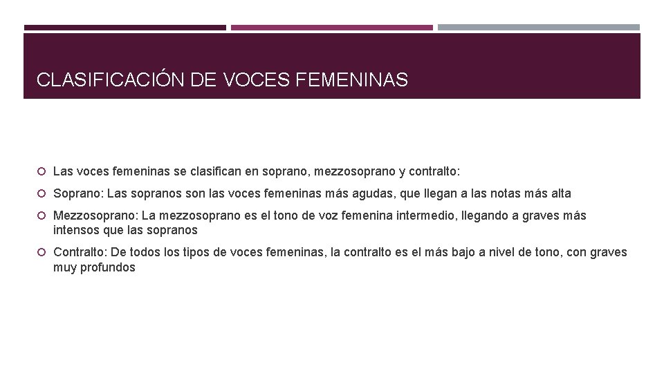 CLASIFICACIÓN DE VOCES FEMENINAS Las voces femeninas se clasifican en soprano, mezzosoprano y contralto: CLASIFICACIÓN DE VOCES FEMENINAS Las voces femeninas se clasifican en soprano, mezzosoprano y contralto: