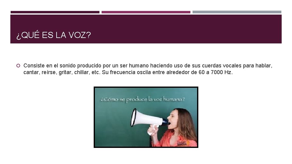 ¿QUÉ ES LA VOZ? Consiste en el sonido producido por un ser humano haciendo ¿QUÉ ES LA VOZ? Consiste en el sonido producido por un ser humano haciendo