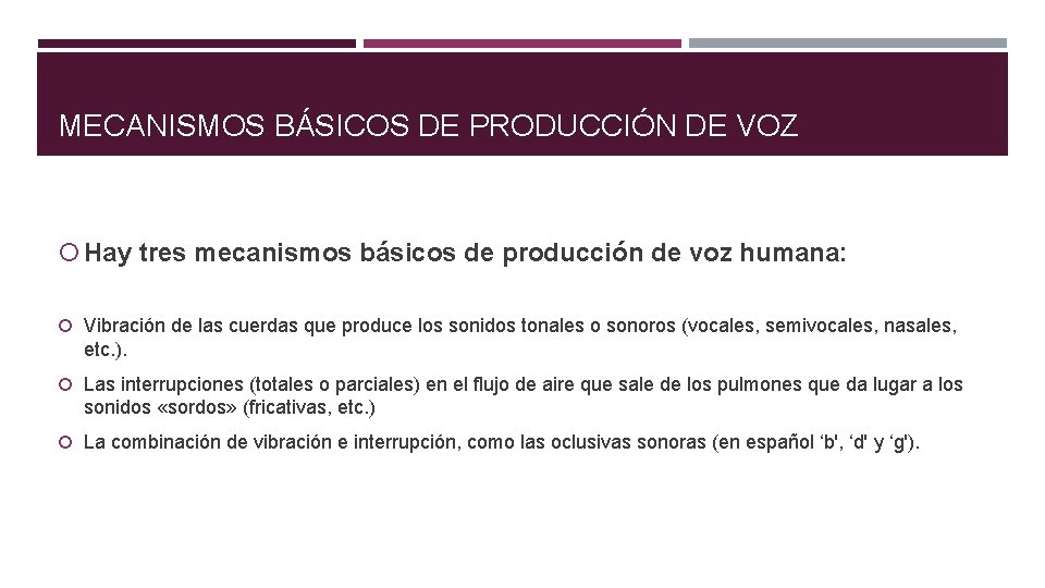 MECANISMOS BÁSICOS DE PRODUCCIÓN DE VOZ Hay tres mecanismos básicos de producción de voz MECANISMOS BÁSICOS DE PRODUCCIÓN DE VOZ Hay tres mecanismos básicos de producción de voz