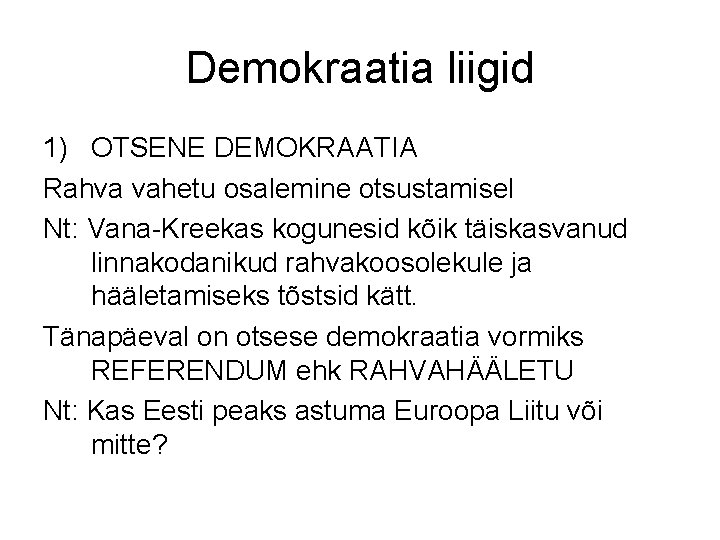 Demokraatia liigid 1) OTSENE DEMOKRAATIA Rahva vahetu osalemine otsustamisel Nt: Vana-Kreekas kogunesid kõik täiskasvanud