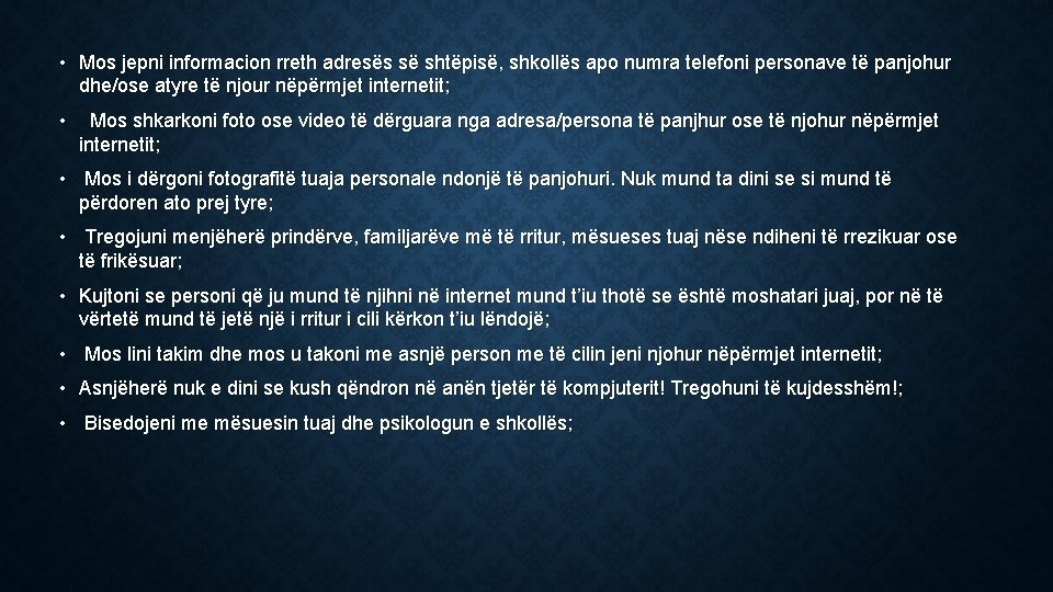  • Mos jepni informacion rreth adresës së shtëpisë, shkollës apo numra telefoni personave