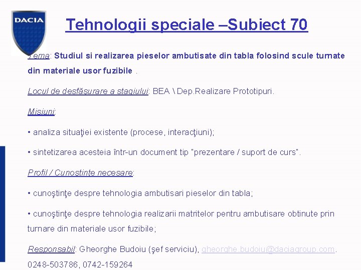 Tehnologii speciale –Subiect 70 Tema: Studiul si realizarea pieselor ambutisate din tabla folosind scule