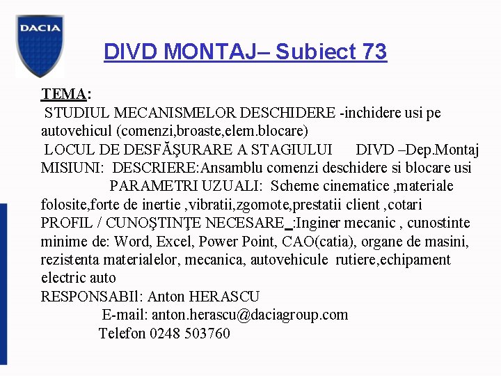 DIVD MONTAJ– Subiect 73 TEMA: STUDIUL MECANISMELOR DESCHIDERE -inchidere usi pe autovehicul (comenzi, broaste,