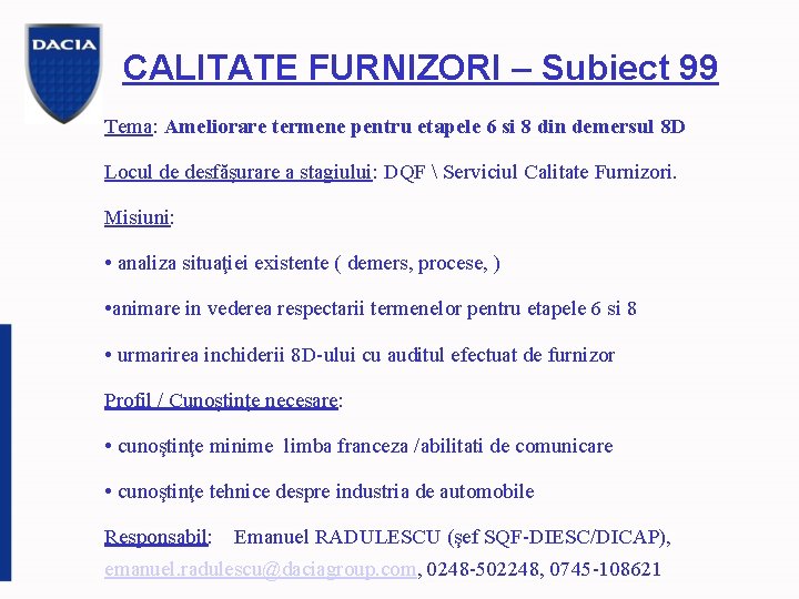 CALITATE FURNIZORI – Subiect 99 Tema: Ameliorare termene pentru etapele 6 si 8 din