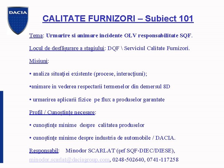 CALITATE FURNIZORI – Subiect 101 Tema: Urmarire si animare incidente OLV responsabilitate SQF. Locul