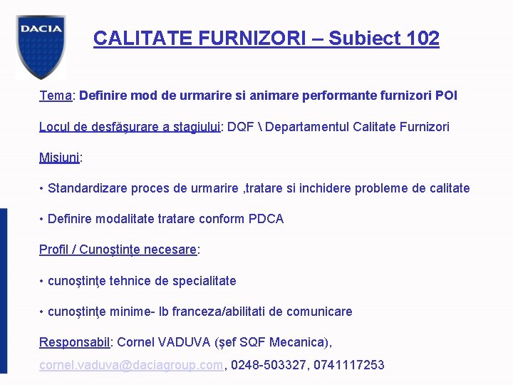 CALITATE FURNIZORI – Subiect 102 Tema: Definire mod de urmarire si animare performante furnizori