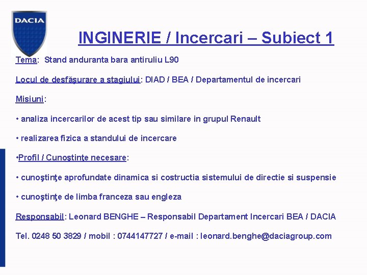 INGINERIE / Incercari – Subiect 1 Tema: Stand anduranta bara antiruliu L 90 Locul