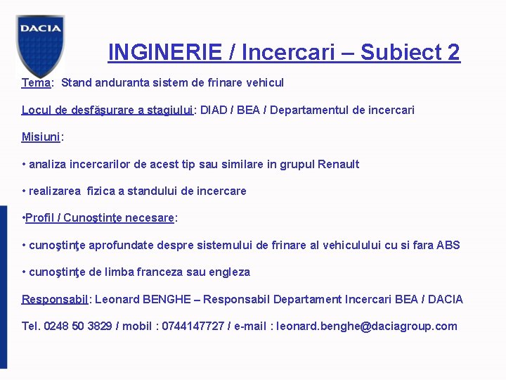 INGINERIE / Incercari – Subiect 2 Tema: Stand anduranta sistem de frinare vehicul Locul