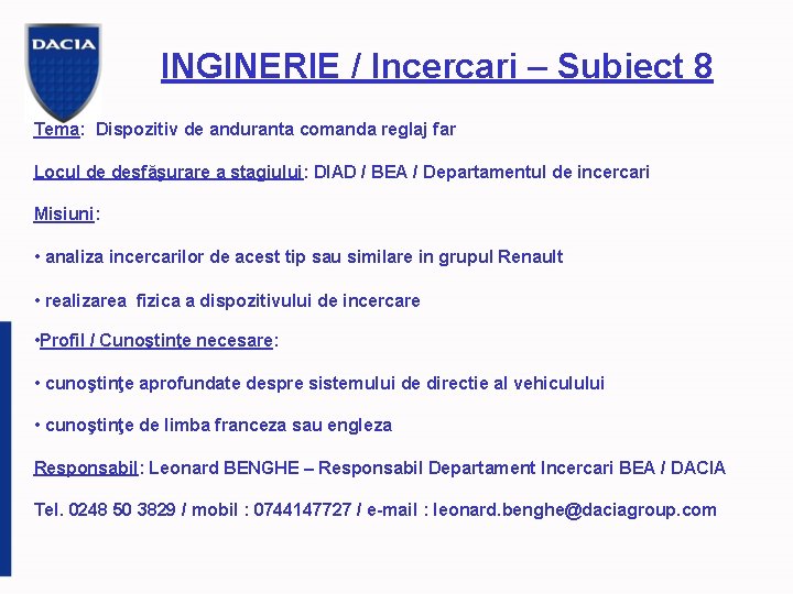 INGINERIE / Incercari – Subiect 8 Tema: Dispozitiv de anduranta comanda reglaj far Locul