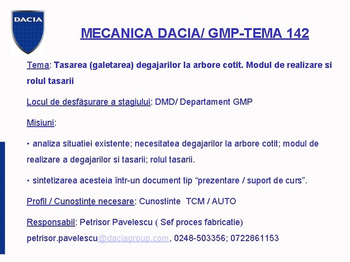 MECANICA DACIA/ GMP-TEMA 142 Tema: Tasarea (galetarea) degajarilor la arbore cotit. Modul de realizare