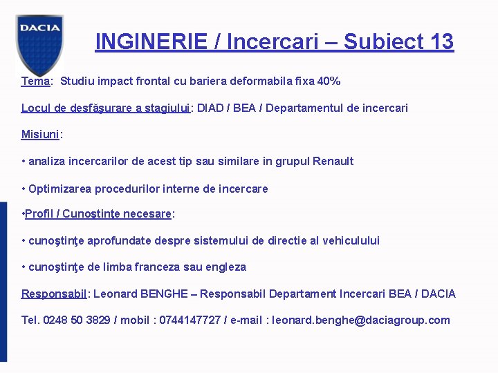 INGINERIE / Incercari – Subiect 13 Tema: Studiu impact frontal cu bariera deformabila fixa